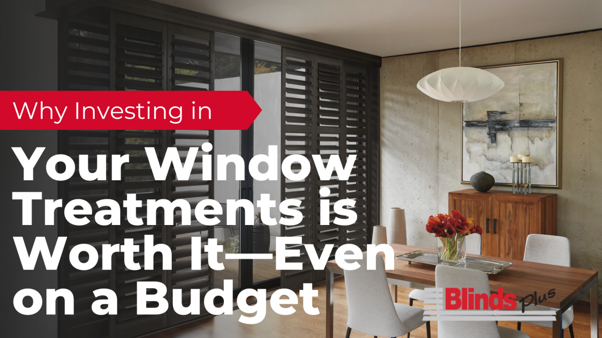 Why Investing in Your Window Treatments is Worth It—Even on a Budget 