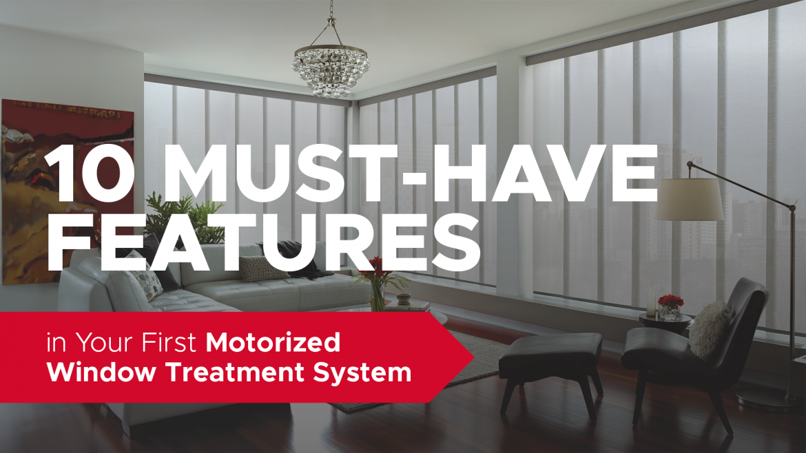 10 Must-Have Features in Your First Motorized Window Treatment System 